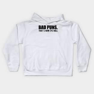 Bad Puns. That's how eye roll Kids Hoodie